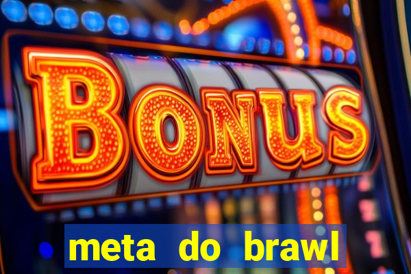 meta do brawl stars 2024